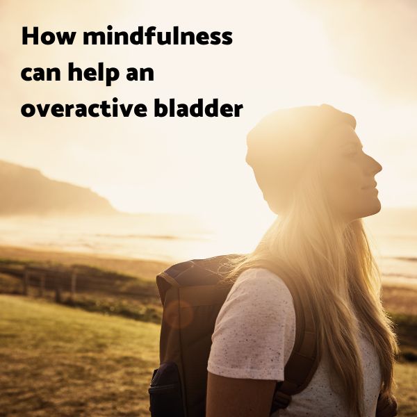 How Mindfulness & Meditation Can Help an Overactive Bladder